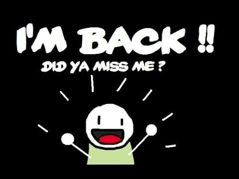 I'm back